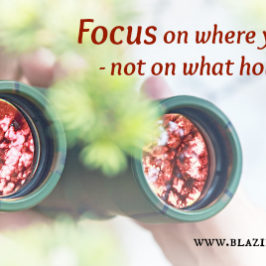 Focus on where you want to go - not on what holds you back