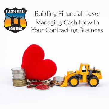 Building Financial Love: Managing Cash Flow in Your Contracting Business