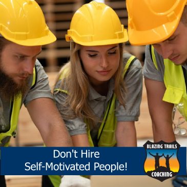 Don’t hire “self-motivated people”…. do this instead