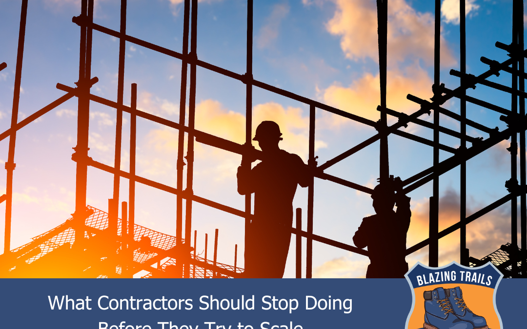 What Contractors Should Stop Doing Before They Try to Scale
